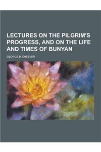 Lectures on the Pilgrim's Progress, and on the Life and Times of Bunyan