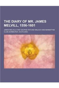 The Diary of Mr. James Melvill, 1556-1601