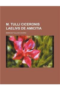 M. Tulli Ciceronis Laelivs de Amicitia