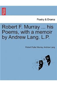 Robert F. Murray ... His Poems, with a Memoir by Andrew Lang. L.P.