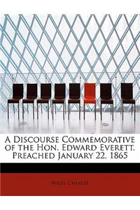 A Discourse Commemorative of the Hon. Edward Everett. Preached January 22, 1865