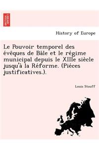 Le Pouvoir Temporel Des E Ve Ques de Ba Le Et Le Re Gime Municipal Depuis Le Xiiie Sie Cle Jusqu'a La Re Forme. (Pie Ces Justificatives.).