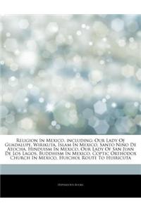 Articles on Religion in Mexico, Including: Our Lady of Guadalupe, Wirikuta, Islam in Mexico, Santo Ni O de Atocha, Hinduism in Mexico, Our Lady of San