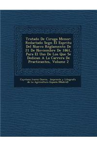 Tratado de Cirug a Menor: Redactado Seg N El ESP Ritu del Nuevo Reglamento de 21 de Noviembre de 1861, Para El USO de Los Que Se Dedican a la Carrera de Practicantes, Volume 