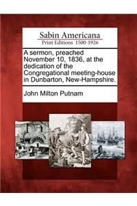 Sermon, Preached November 10, 1836, at the Dedication of the Congregational Meeting-House in Dunbarton, New-Hampshire.