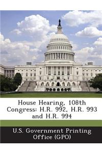 House Hearing, 108th Congress: H.R. 992, H.R. 993 and H.R. 994