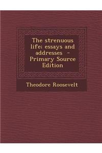 The Strenuous Life; Essays and Addresses