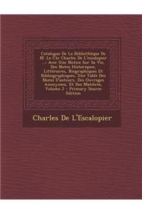 Catalogue de La Bibliotheque de M. Le Cte Charles de L'Escalopier ...: Avec Une Notice Sur Sa Vie, Des Notes Historiques, Litteraires, Biographiques Et Bibliographiques, Une Table Des Noms D'Auteurs, Des Ouvrages Anonymes, Et Des Matieres, Volume 2