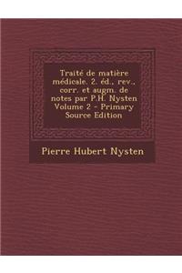 Traite de Matiere Medicale. 2. Ed., REV., Corr. Et Augm. de Notes Par P.H. Nysten Volume 2