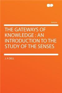 The Gateways of Knowledge: An Introduction to the Study of the Senses