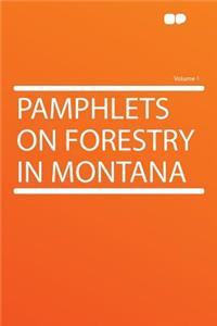 Pamphlets on Forestry in Montana Volume 1