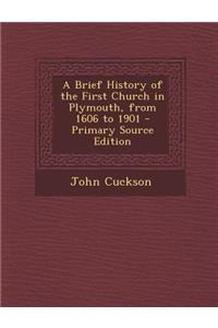 A Brief History of the First Church in Plymouth, from 1606 to 1901 - Primary Source Edition