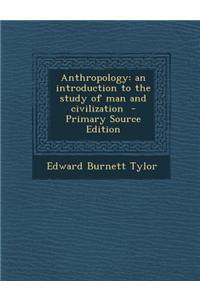 Anthropology: An Introduction to the Study of Man and Civilization - Primary Source Edition