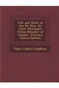 Life and Work of the Rt. Hon. Sir John Thompson