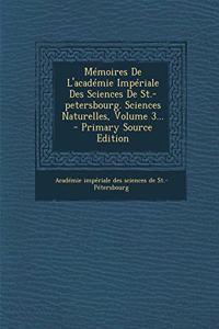 Memoires de L'Academie Imperiale Des Sciences de St.-Petersbourg. Sciences Naturelles, Volume 3...