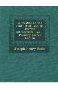 A Treatise on the Conflict of Laws Or, Private International Law
