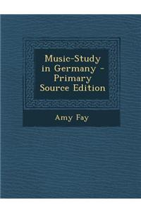 Music-Study in Germany - Primary Source Edition