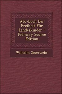 ABC-Buch Der Freiheit Fur Landeskinder - Primary Source Edition