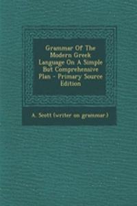 Grammar of the Modern Greek Language on a Simple But Comprehensive Plan - Primary Source Edition
