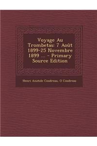 Voyage Au Trombetas: 7 Aout 1899-25 Novembre 1899 ... - Primary Source Edition