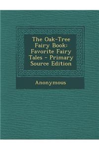 The Oak-Tree Fairy Book: Favorite Fairy Tales - Primary Source Edition