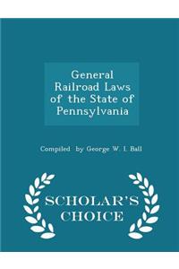 General Railroad Laws of the State of Pennsylvania - Scholar's Choice Edition
