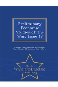 Preliminary Economic Studies of the War, Issue 17 - War College Series