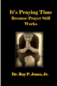 It's Praying Time Because Prayer Still Works By