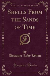 Shells from the Sands of Time (Classic Reprint)