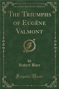 The Triumphs of EugÃ¨ne Valmont (Classic Reprint)