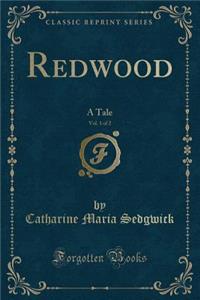 Redwood, Vol. 1 of 2: A Tale (Classic Reprint)