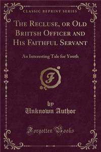 The Recluse, or Old Briitsh Officer and His Faithful Servant