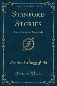 Stanford Stories: Tales of a Young University (Classic Reprint)
