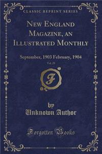New England Magazine, an Illustrated Monthly, Vol. 29: September, 1903 February, 1904 (Classic Reprint)