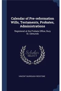 Calendar of Pre-reformation Wills, Testaments, Probates, Administrations