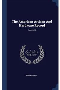The American Artisan And Hardware Record; Volume 76