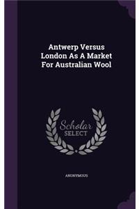 Antwerp Versus London As A Market For Australian Wool