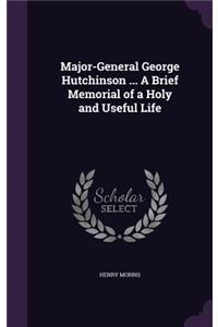 Major-General George Hutchinson ... A Brief Memorial of a Holy and Useful Life