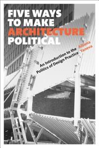 Five Ways to Make Architecture Political