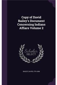 Copy of David Bailey's Document Concerning Indians Affiars Volume 2