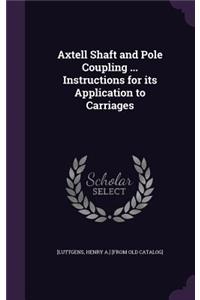 Axtell Shaft and Pole Coupling ... Instructions for its Application to Carriages