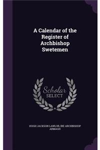 Calendar of the Register of Archbishop Swetemen