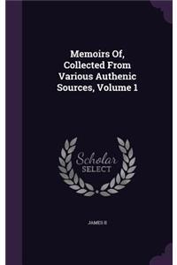 Memoirs Of, Collected From Various Authenic Sources, Volume 1