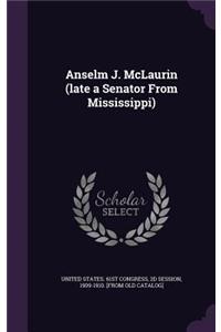 Anselm J. McLaurin (late a Senator From Mississippi)