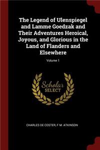 The Legend of Ulenspiegel and Lamme Goedzak and Their Adventures Heroical, Joyous, and Glorious in the Land of Flanders and Elsewhere; Volume 1