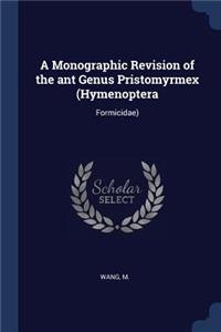 Monographic Revision of the ant Genus Pristomyrmex (Hymenoptera