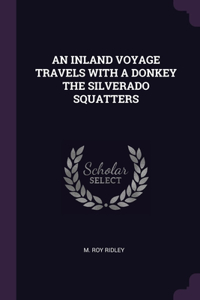 Inland Voyage Travels with a Donkey the Silverado Squatters