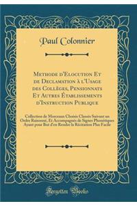 Methode d'Elocution Et de Declamation À l'Usage Des Collèges, Pensionnats Et Autres Établissements d'Instruction Publique