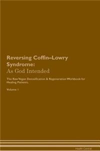 Reversing Coffin-Lowry Syndrome: As God Intended the Raw Vegan Plant-Based Detoxification & Regeneration Workbook for Healing Patients. Volume 1