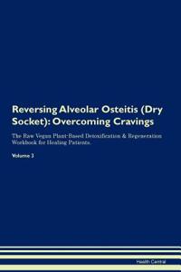 Reversing Alveolar Osteitis (Dry Socket): Overcoming Cravings the Raw Vegan Plant-Based Detoxification & Regeneration Workbook for Healing Patients. Volume 3